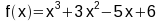 f(x) = x^3+3x^2-5x+6