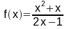 f(x) = (x^2+x) / (2x-1)