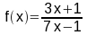 f(x) = (3x+1) / (7x-1)