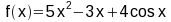 f(x) = 5x^2-3x+4cos(x)