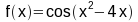 f(x) = cos(x^2-4x)