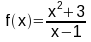 f(x) = (x^2+3) / (x-1)