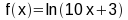 f(x) = ln(10x+3)