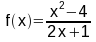 f(x) = (x^2-4) / (2x+1)