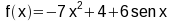 f(x) = -7x^2+4+6sen(x)