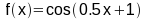 f(x) = cos(0.5x+1)